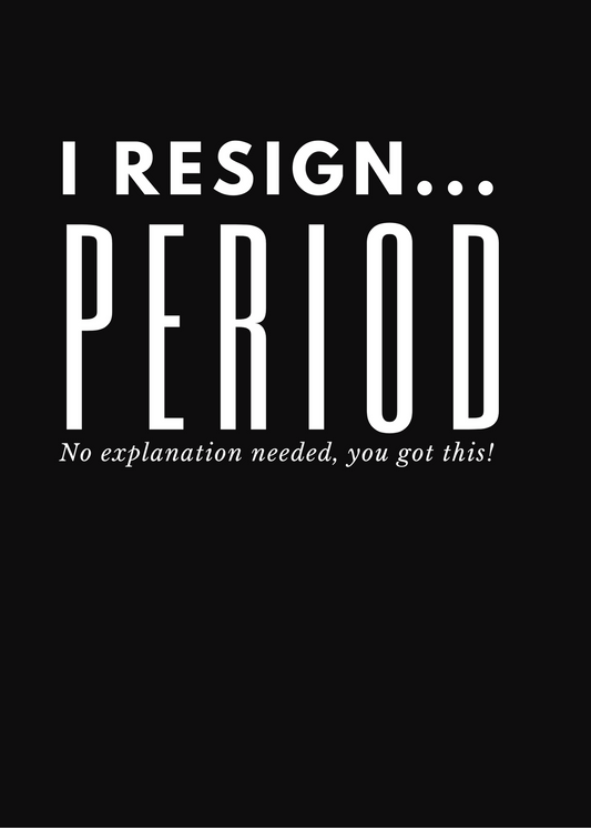 I Resign...Period