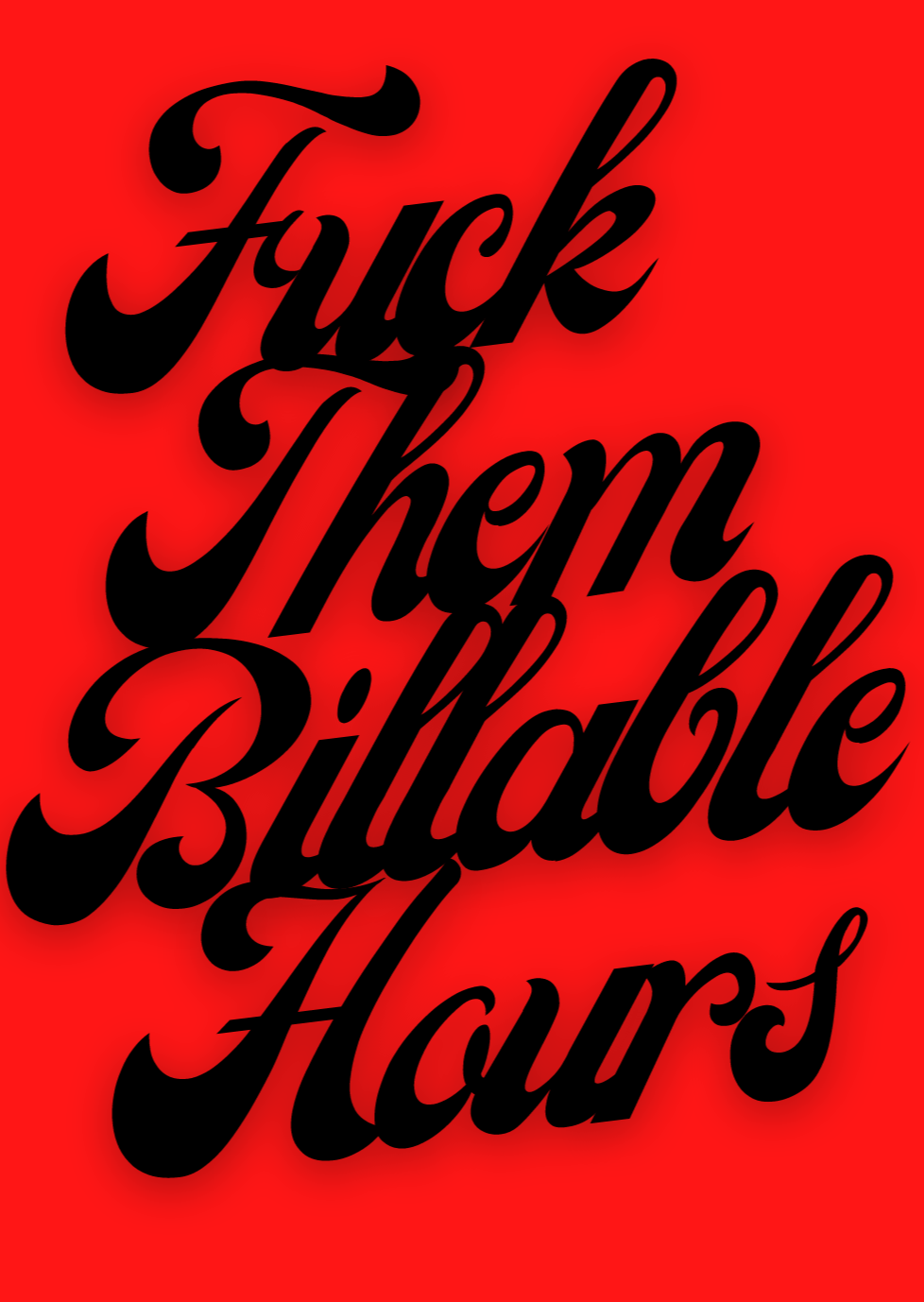 Fuck Them Billable Hours!